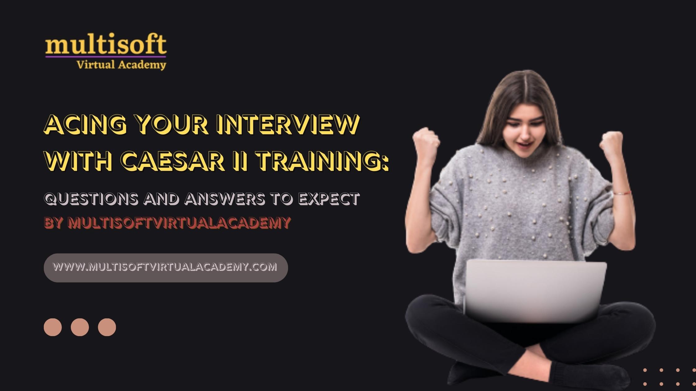 <strong>Acing Your Interview with CAESAR II Training: Questions and Answers to Expect</strong>