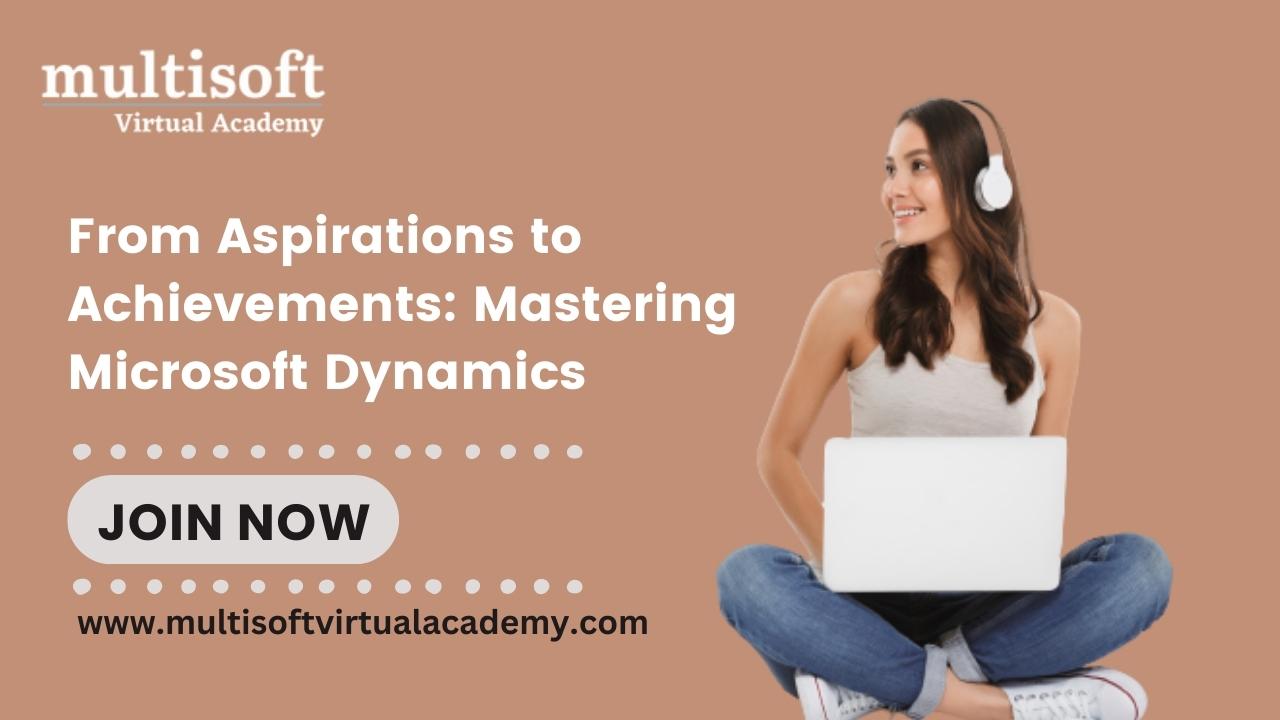From Aspirations to Achievements: Mastering Microsoft Dynamics