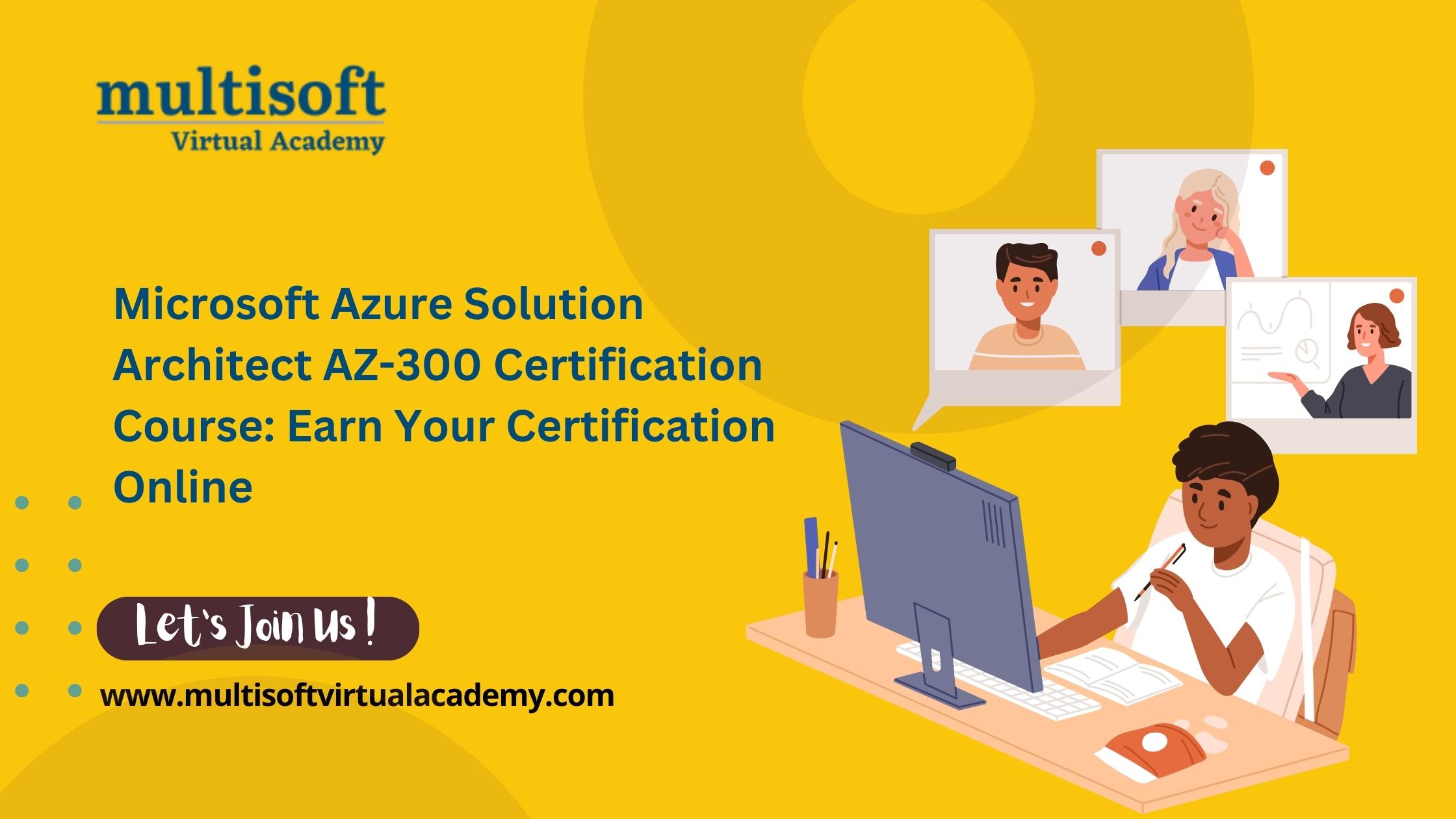 Microsoft Azure Solution Architect AZ-300 Certification Course: Earn Your Certification Online