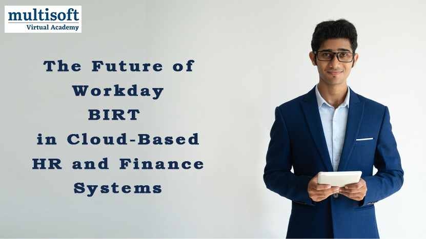 The Future of Workday BIRT in Cloud-Based HR and Finance Systems